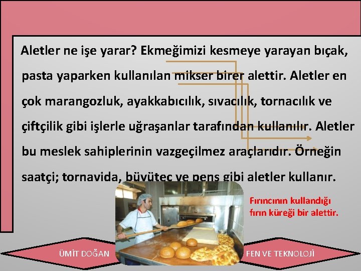 Aletler ne işe yarar? Ekmeğimizi kesmeye yarayan bıçak, pasta yaparken kullanılan mikser birer alettir.