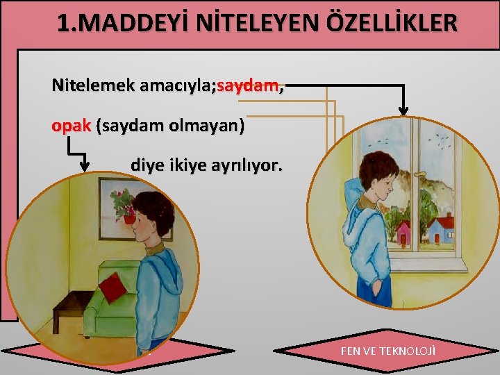 1. MADDEYİ NİTELEYEN ÖZELLİKLER Nitelemek amacıyla; saydam, opak (saydam olmayan) diye ikiye ayrılıyor. ÜMİTDOĞAN