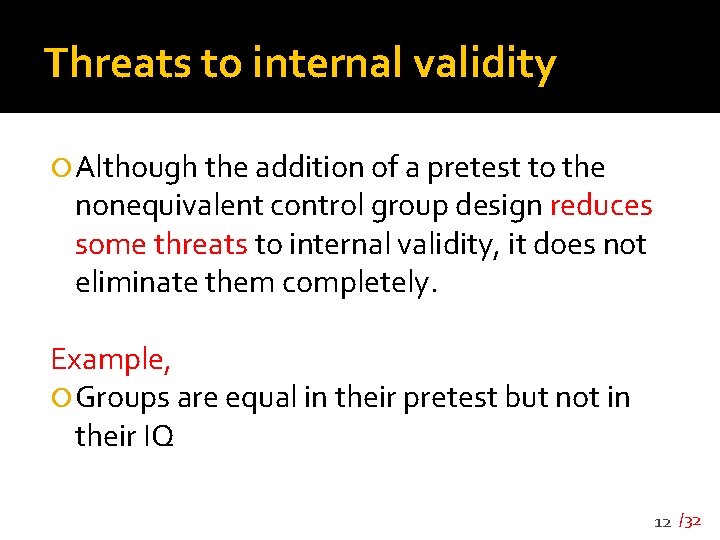 Threats to internal validity Although the addition of a pretest to the nonequivalent control