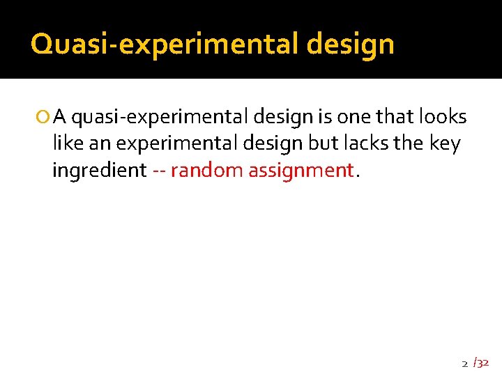 Quasi-experimental design A quasi-experimental design is one that looks like an experimental design but