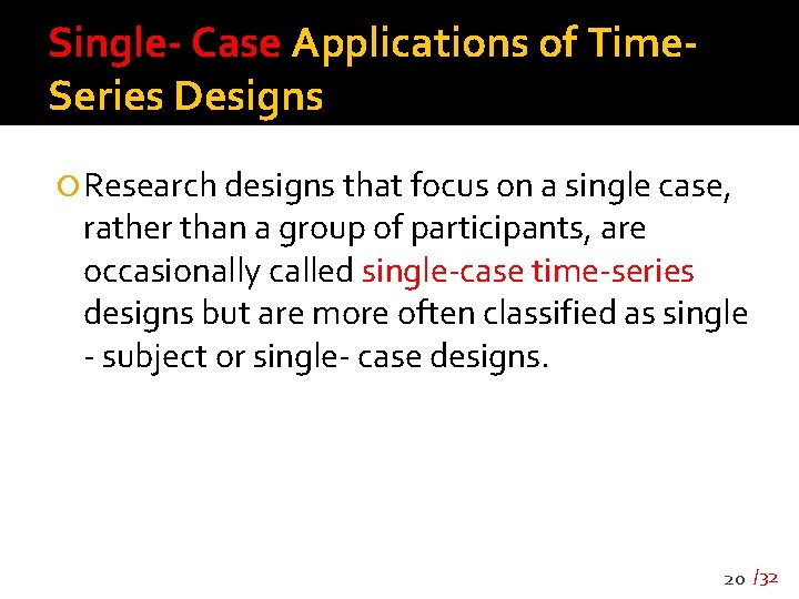 Single- Case Applications of Time. Series Designs Research designs that focus on a single