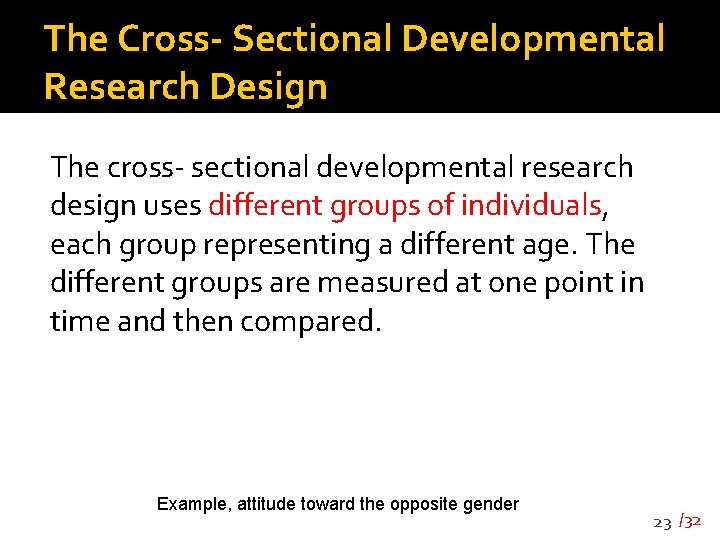 The Cross- Sectional Developmental Research Design The cross- sectional developmental research design uses different