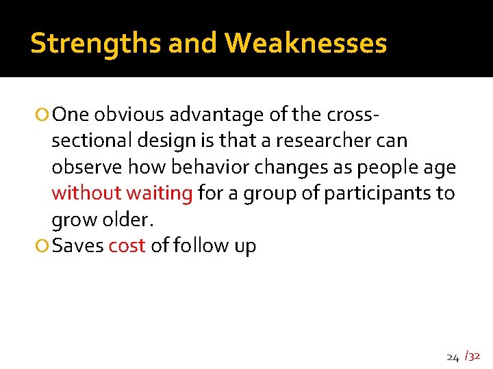 Strengths and Weaknesses One obvious advantage of the cross- sectional design is that a