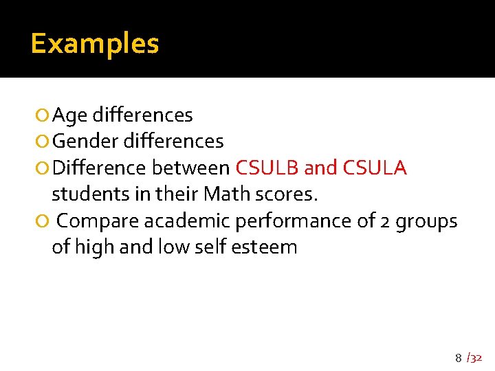 Examples Age differences Gender differences Difference between CSULB and CSULA students in their Math