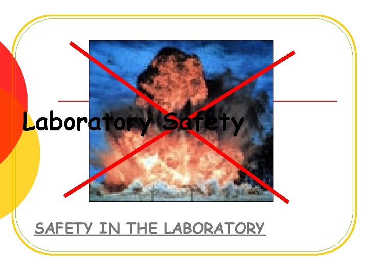 Laboratory Safety SAFETY IN THE LABORATORY 