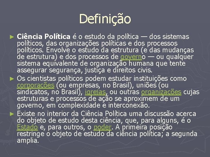 Definição Ciência Política é o estudo da política — dos sistemas políticos, das organizações