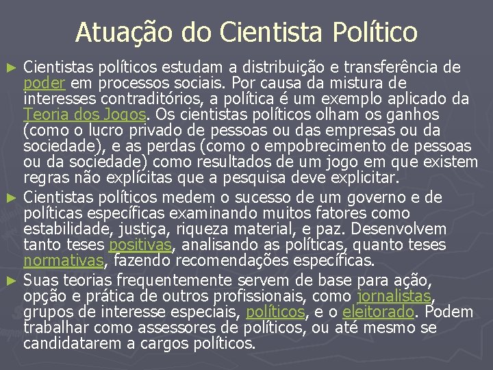 Atuação do Cientista Político Cientistas políticos estudam a distribuição e transferência de poder em