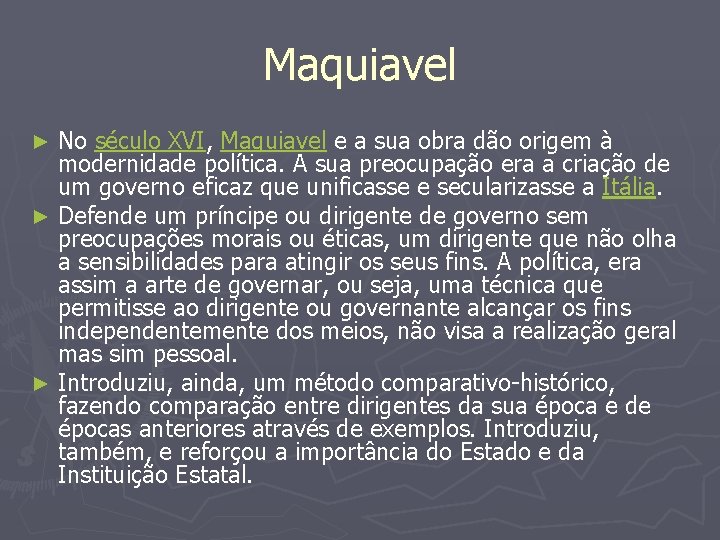 Maquiavel No século XVI, Maquiavel e a sua obra dão origem à modernidade política.