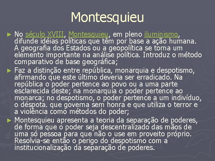 Montesquieu No século XVIII, Montesquieu, em pleno iluminismo, difunde idéias políticas que têm por
