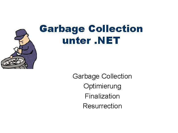 Garbage Collection unter. NET Garbage Collection Optimierung Finalization Resurrection 