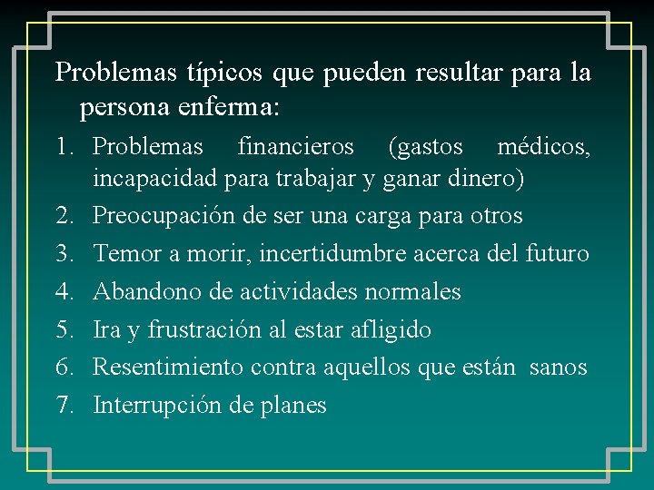 Problemas típicos que pueden resultar para la persona enferma: 1. Problemas financieros (gastos médicos,