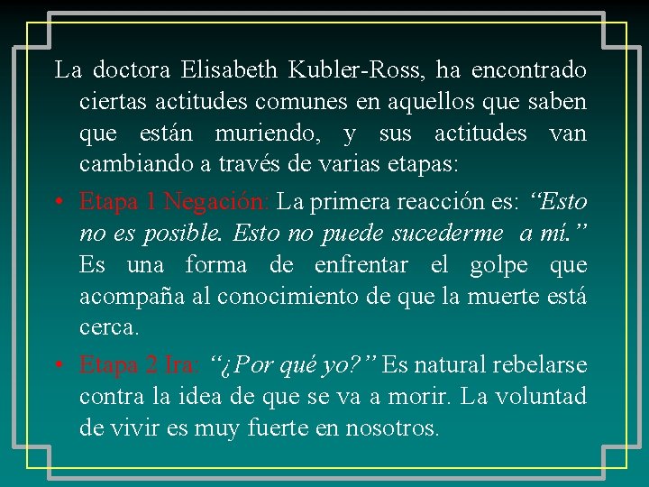 La doctora Elisabeth Kubler-Ross, ha encontrado ciertas actitudes comunes en aquellos que saben que