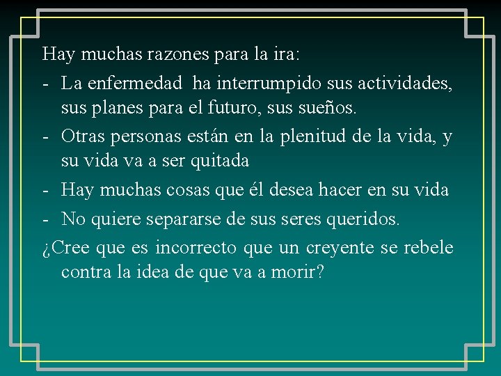 Hay muchas razones para la ira: - La enfermedad ha interrumpido sus actividades, sus