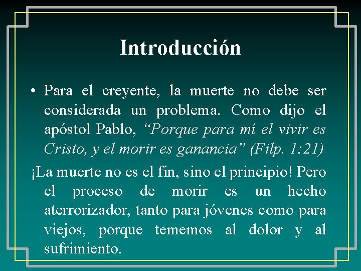 Introducción • Para el creyente, la muerte no debe ser considerada un problema. Como
