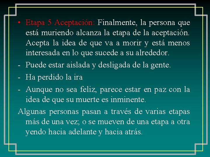  • Etapa 5 Aceptación: Finalmente, la persona que está muriendo alcanza la etapa