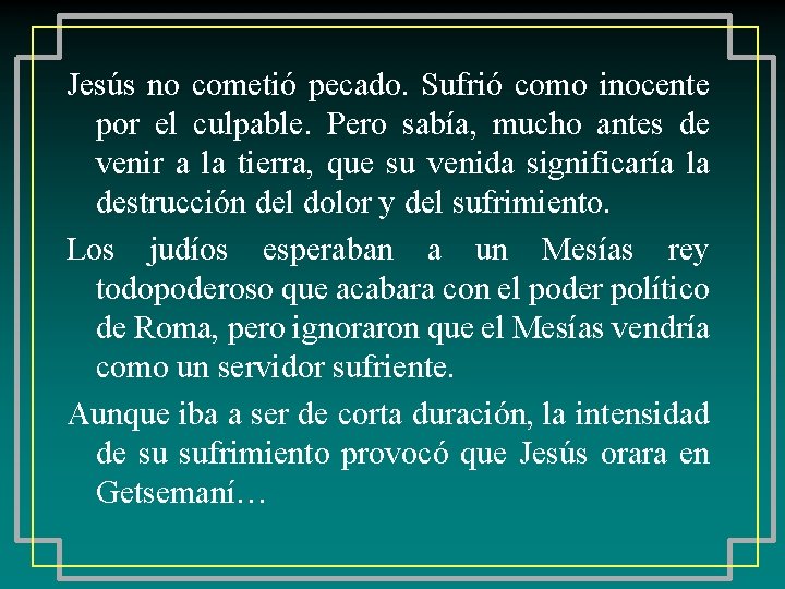 Jesús no cometió pecado. Sufrió como inocente por el culpable. Pero sabía, mucho antes