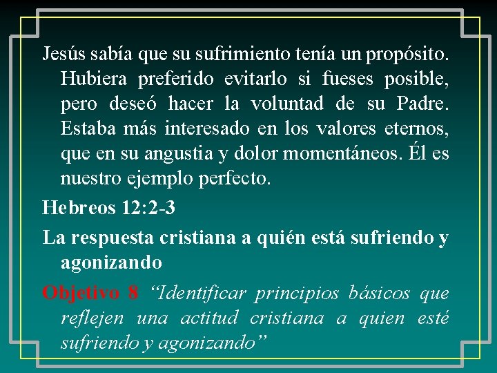 Jesús sabía que su sufrimiento tenía un propósito. Hubiera preferido evitarlo si fueses posible,