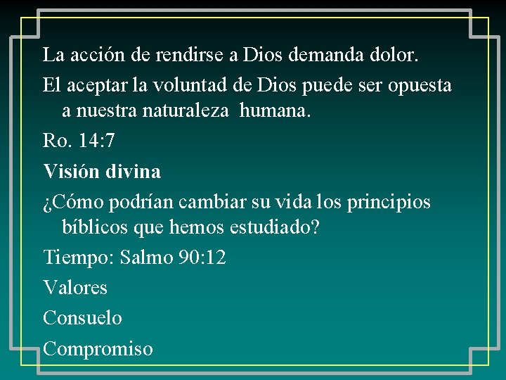 La acción de rendirse a Dios demanda dolor. El aceptar la voluntad de Dios