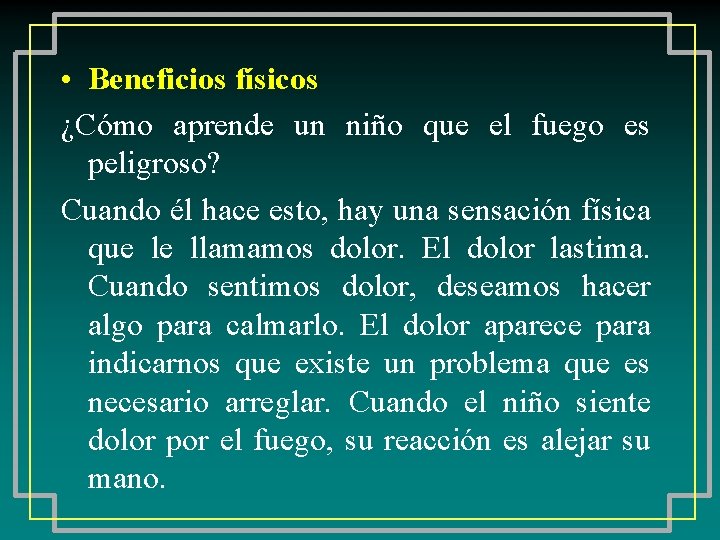  • Beneficios físicos ¿Cómo aprende un niño que el fuego es peligroso? Cuando