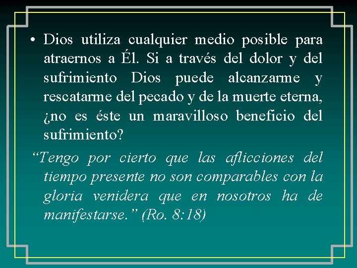  • Dios utiliza cualquier medio posible para atraernos a Él. Si a través