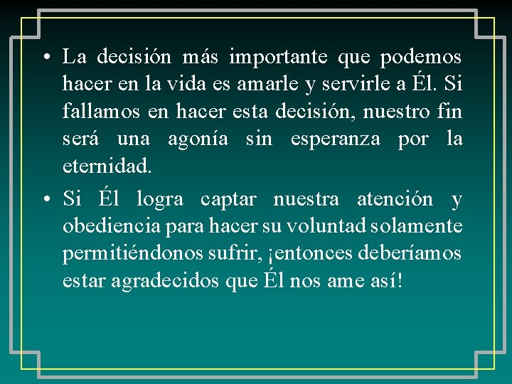  • La decisión más importante que podemos hacer en la vida es amarle