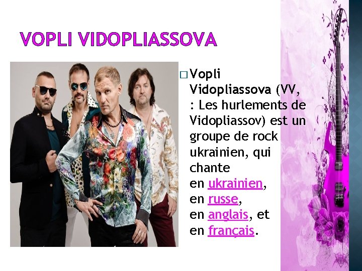VOPLI VIDOPLIASSOVA � Vopli Vidopliassova (VV, : Les hurlements de Vidopliassov) est un groupe