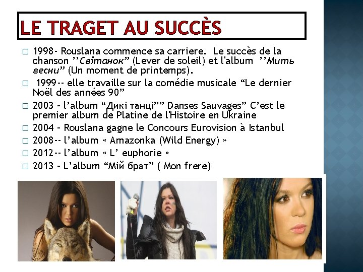 LE TRAGET AU SUCCÈS � � � � 1998 - Rouslana commence sa carriere.