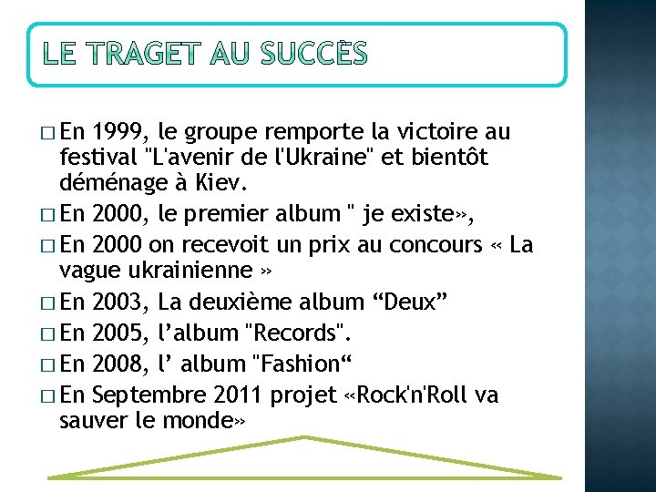 � En 1999, le groupe remporte la victoire au festival "L'avenir de l'Ukraine" et