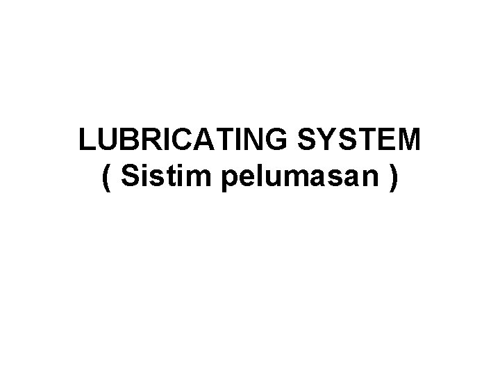 LUBRICATING SYSTEM ( Sistim pelumasan ) 