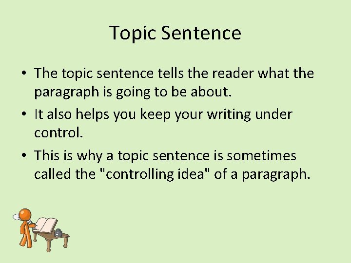Topic Sentence • The topic sentence tells the reader what the paragraph is going