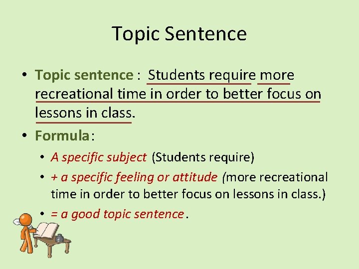 Topic Sentence • Topic sentence : Students require more recreational time in order to