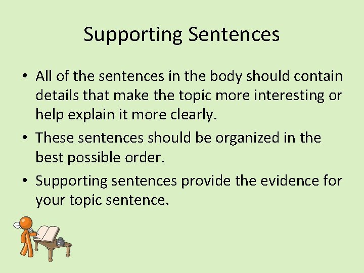 Supporting Sentences • All of the sentences in the body should contain details that