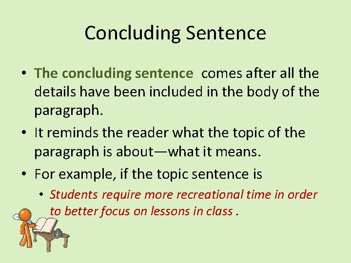 Concluding Sentence • The concluding sentence comes after all the details have been included