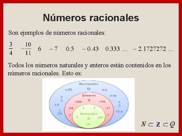 Números racionales Son ejemplos de números racionales: 6 – 7 0. 5 – 0.