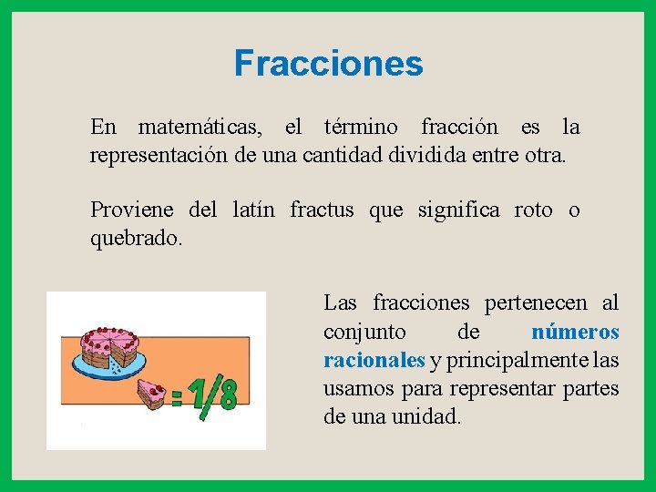 Fracciones En matemáticas, el término fracción es la representación de una cantidad dividida entre