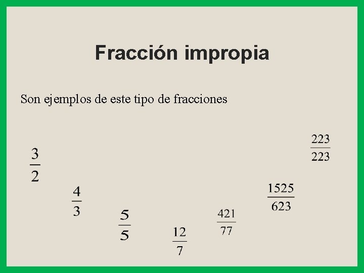 Fracción impropia Son ejemplos de este tipo de fracciones 