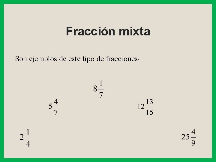 Fracción mixta Son ejemplos de este tipo de fracciones: 