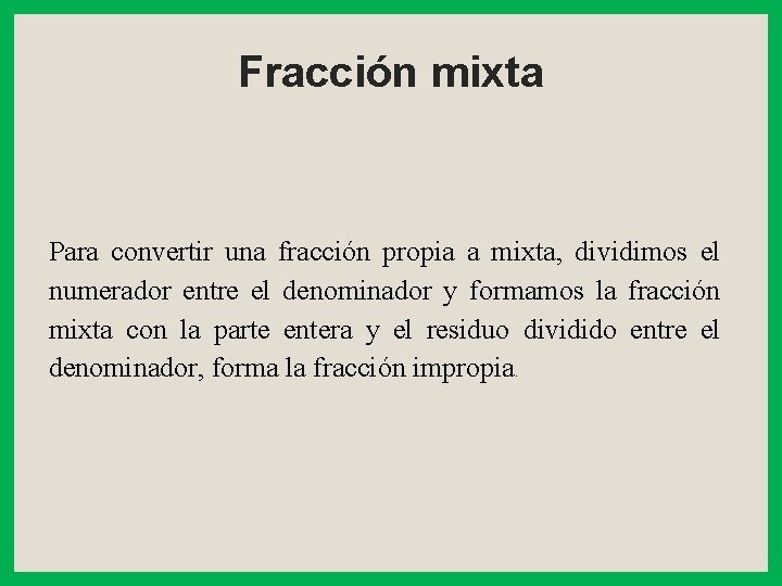 Fracción mixta Para convertir una fracción propia a mixta, dividimos el numerador entre el