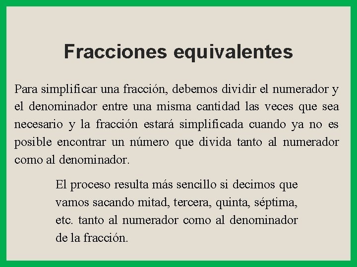 Fracciones equivalentes Para simplificar una fracción, debemos dividir el numerador y el denominador entre