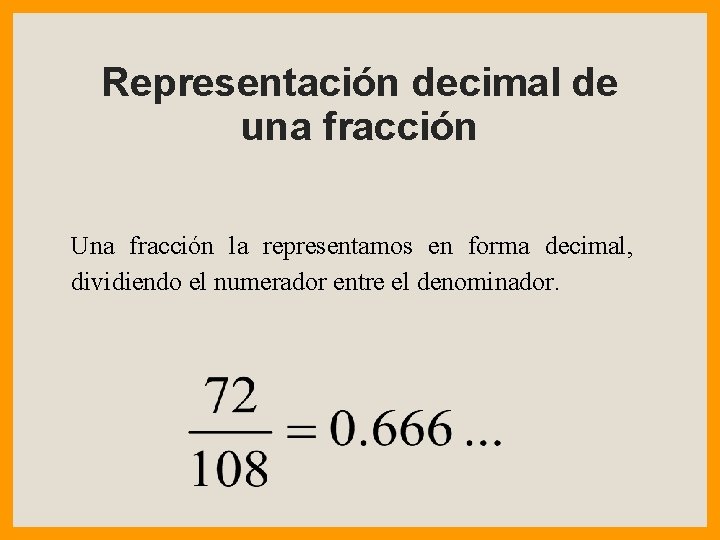 Representación decimal de una fracción Una fracción la representamos en forma decimal, dividiendo el