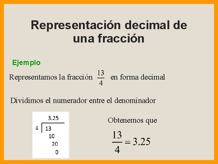 Representación decimal de una fracción Ejemplo Representamos la fracción en forma decimal Dividimos el