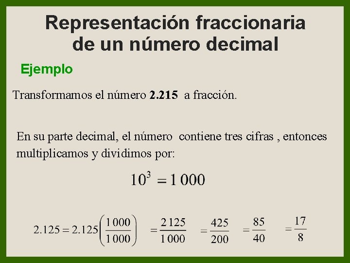 Representación fraccionaria de un número decimal Ejemplo Transformamos el número 2. 215 a fracción.