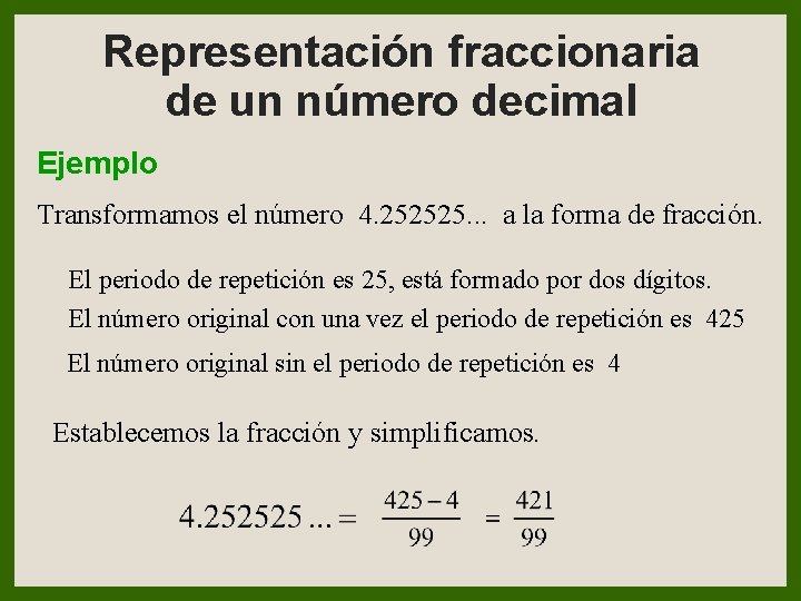 Representación fraccionaria de un número decimal Ejemplo Transformamos el número 4. 252525. . .