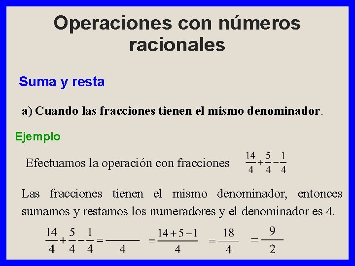 Operaciones con números racionales Suma y resta a) Cuando las fracciones tienen el mismo