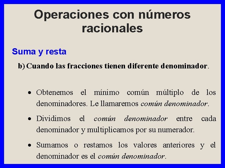 Operaciones con números racionales Suma y resta b) Cuando las fracciones tienen diferente denominador.