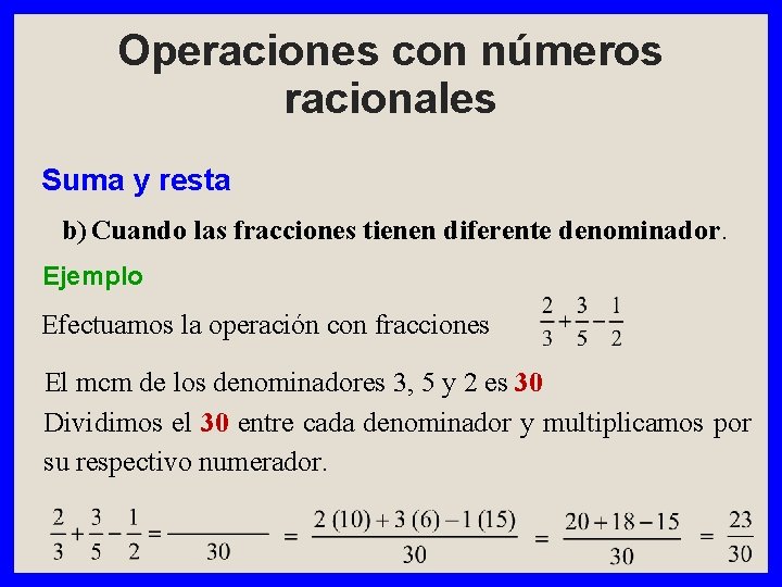 Operaciones con números racionales Suma y resta b) Cuando las fracciones tienen diferente denominador.