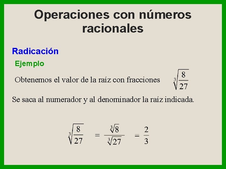 Operaciones con números racionales Radicación Ejemplo Obtenemos el valor de la raíz con fracciones