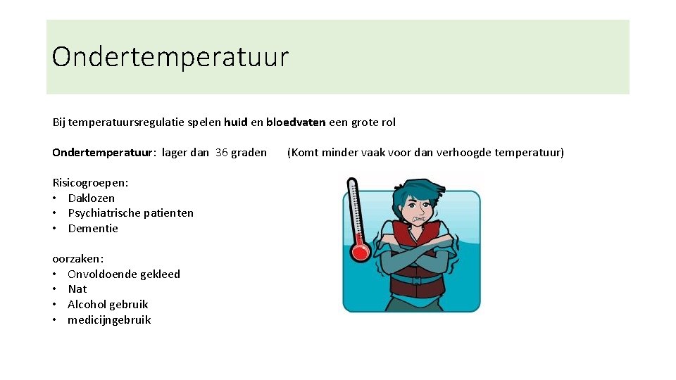 Ondertemperatuur Bij temperatuursregulatie spelen huid en bloedvaten een grote rol Ondertemperatuur: lager dan 36