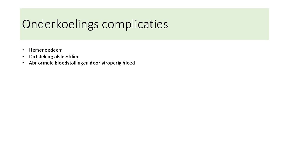 Onderkoelings complicaties • Hersenoedeem • Ontsteking alvleesklier • Abnormale bloedstollingen door stroperig bloed 