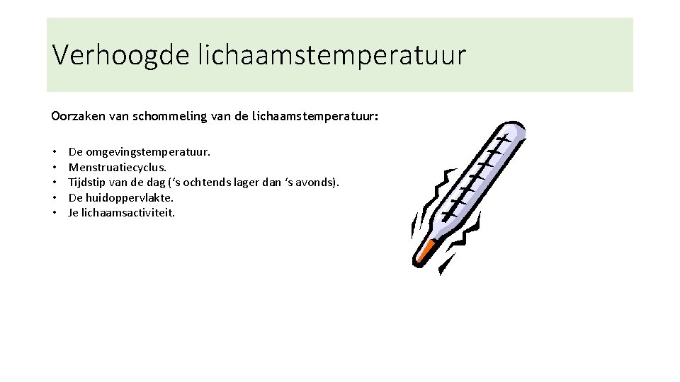 Verhoogde lichaamstemperatuur Oorzaken van schommeling van de lichaamstemperatuur: • • • De omgevingstemperatuur. Menstruatiecyclus.